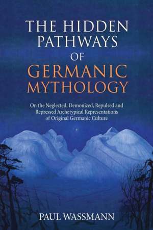 The Hidden Pathways of Germanic Mythology de Paul Wassmann