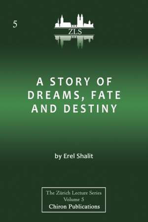 A Story of Dreams, Fate and Destiny [Zurich Lecture Series Edition] de Erel Shalit