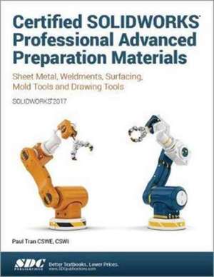 Certified SOLIDWORKS Professional Advanced Preparation Material (SOLIDWORKS 2017) de Paul Tran