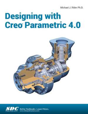 Designing with Creo Parametric 4.0 de Michael J. Rider