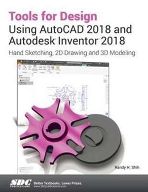 Tools for Design Using AutoCAD 2018 and Autodesk Inventor 2018 de Randy Shih