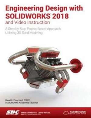 Engineering Design with SOLIDWORKS 2018 and Video Instruction de David Planchard