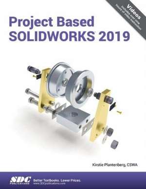 Project Based SOLIDWORKS 2019 de Kirstie Plantenberg