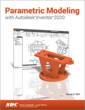 Parametric Modeling with Autodesk Inventor 2020 de Randy H. Shih