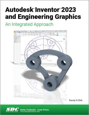 Autodesk Inventor 2023 and Engineering Graphics: An Integrated Approach de Randy H. Shih