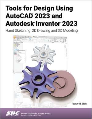 Tools for Design Using AutoCAD 2023 and Autodesk Inventor 2023: Hand Sketching, 2D Drawing and 3D Modeling de Randy H. Shih