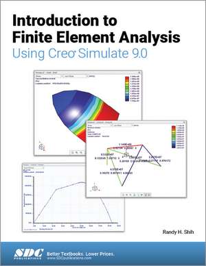 Introduction to Finite Element Analysis Using Creo Simulate 9.0 de Randy H. Shih