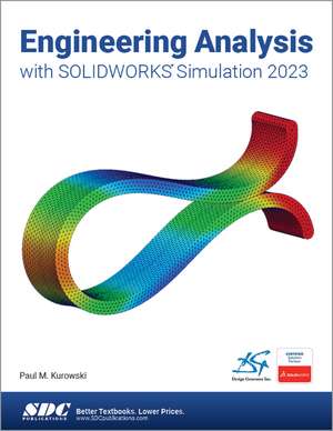 Engineering Analysis with SOLIDWORKS Simulation 2023 de Paul Kurowski