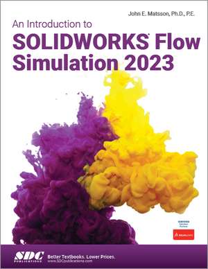 An Introduction to SOLIDWORKS Flow Simulation 2023 de John E. Matsson