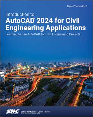 Introduction to AutoCAD 2024 for Civil Engineering Applications: Learning to use AutoCAD for Civil Engineering Projects de Nighat Yasmin