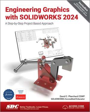 Engineering Graphics with SOLIDWORKS 2024: A Step-by-Step Project Based Approach de David C. Planchard