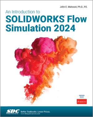 An Introduction to SOLIDWORKS Flow Simulation 2024 de John E. Matsson