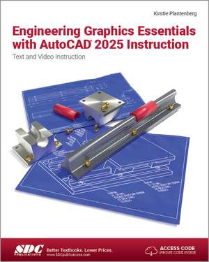 Engineering Graphics Essentials with AutoCAD 2025 Instruction: Text and Video Instruction de Kirstie Plantenberg