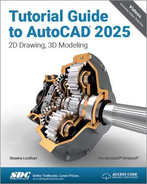 Tutorial Guide to AutoCAD 2025: 2D Drawing, 3D Modeling de Shawna Lockhart