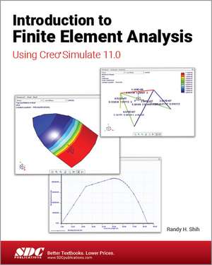 Introduction to Finite Element Analysis Using Creo Simulate 11.0 de Randy H. Shih