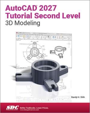 AutoCAD 2027 Tutorial Second Level 3D Modeling: AutoCAD 2027 Tutorial Second Level 3D Modeling de Randy H. Shih