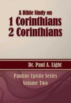 A Bible Study on 1 and 2 Corinthians de Paul A. Light