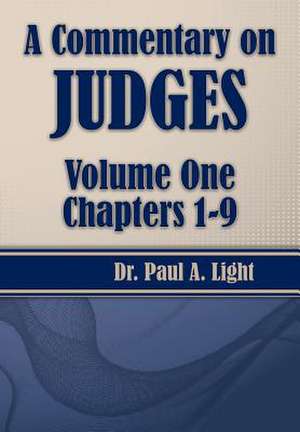 A Commentary on Judges, Volume One de Paul A. Light