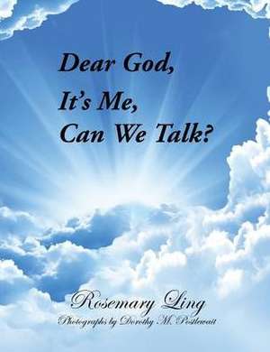 Dear God, It's Me, Can We Talk? de Rosemary Ling