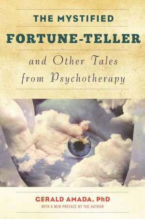 The Mystified Fortune-Teller and Other Tales from Psychotherapy de GeraldPh.D. Amada