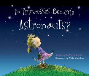 Can Princesses Become Astronauts? de Carmela Lavigna Coyle