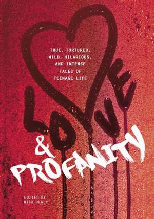 Love & Profanity: A Collection of True, Tortured, Wild, Hilarious, Concise, and Intense Tales of Teenage Lif de Rachael Hanel