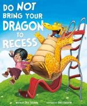 Do Not Bring Your Dragon to Recess de Julie Gassman