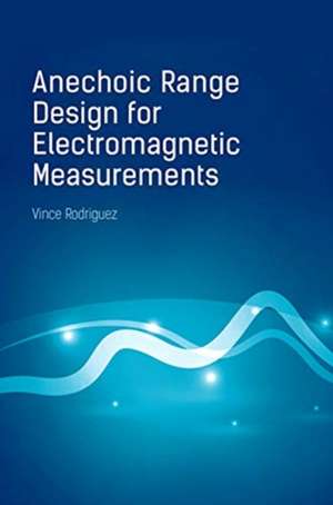 Anechoic Range Design for Electromagnetic Measurements de Vince Rodriguez