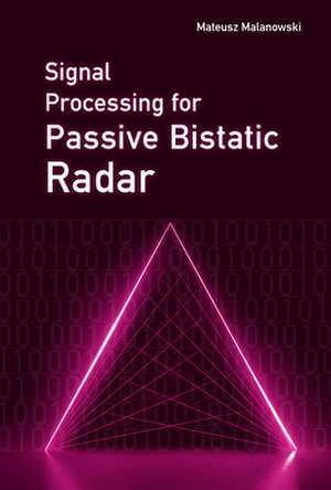 Signal Processing for Passive Bistatic Radar de Mateusz Malanowski