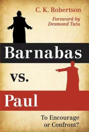 Barnabas vs. Paul: To Encourage or Confront? de Charles Kevin Robertson