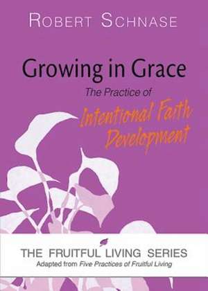 Growing in Grace: The Practice of Intentional Faith Development de Robert Schnase