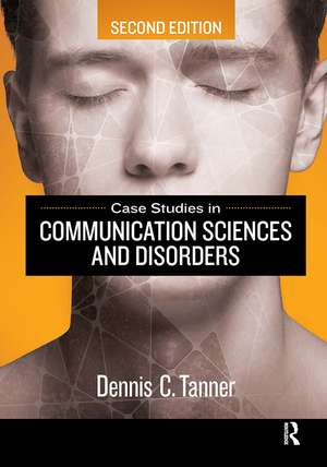 Case Studies in Communication Sciences and Disorders de Dennis Tanner