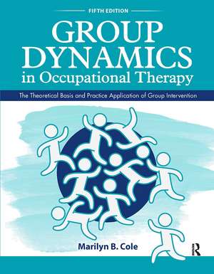 Group Dynamics in Occupational Therapy: The Theoretical Basis and Practice Application of Group Intervention de Marilyn B. Cole