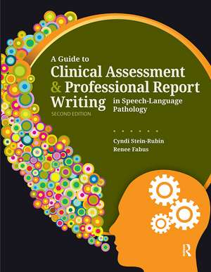 A Guide to Clinical Assessment and Professional Report Writing in Speech-Language Pathology de Cyndi Stein-Rubin