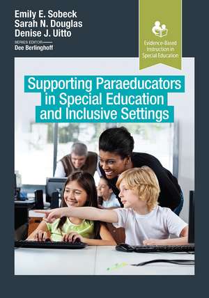 Supporting Paraeducators in Special Education and Inclusive Settings de Emily Sobeck