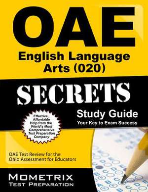 Oae English Language Arts (020) Secrets Study Guide: Oae Test Review for the Ohio Assessments for Educators de Oae Exam Secrets Test Prep