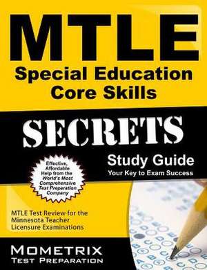 Mtle Special Education Core Skills Secrets Study Guide: Mtle Test Review for the Minnesota Teacher Licensure Examinations de Mtle Exam Secrets Test Prep Team