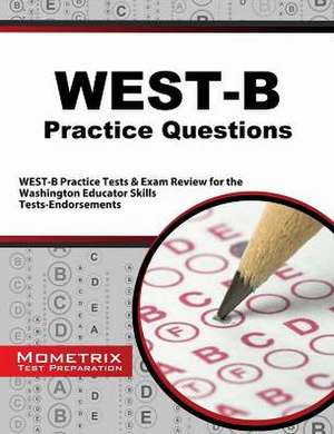 West-B Practice Questions: West-B Practice Tests and Exam Review for the Washington Educator Skills Tests-Endorsements de West-B Exam Secrets Test Prep Team