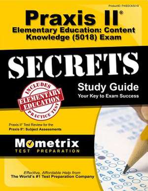 Praxis II Elementary Education Content Knowledge (5018) Exam Secrets Study Guide: Praxis II Test Review for the Praxis II Subject Assessments de Praxis II Exam Secrets Test Prep