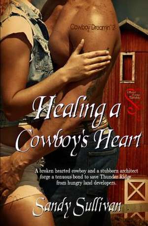 Healing a Cowboy's Heart: The Hippy Homemaker's DIY Guide to Natural Health & Beauty de Sandy Sullivan