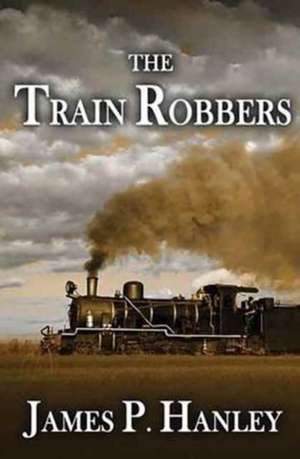 The Train Robbers de James P. Hanley