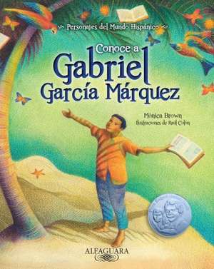 Conoce A Gabriel Garcia Marquez = Know Gabriel Garcia Marquez de Monica Brown