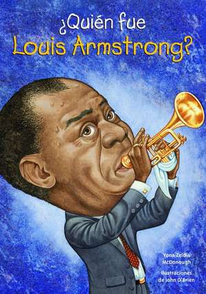 Quien Fue Louis Armstrong? de Yona Zeldis McDonough