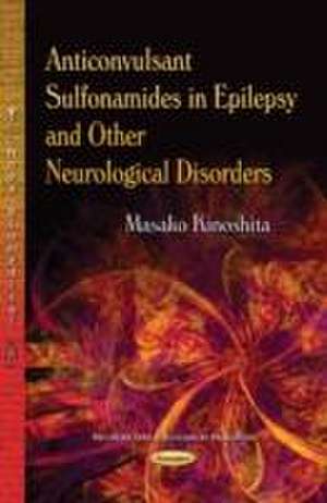 Anticonvulsant Sulfonamides in Epilepsy & Other Neurological Disorders de Masako Kinoshita