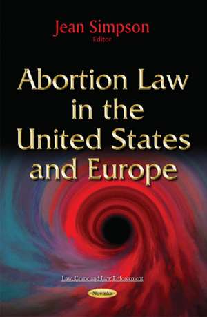 Abortion Law in the United States & Europe de Jean Simpson