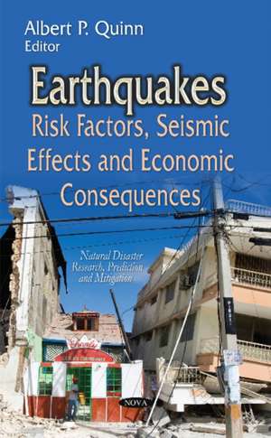 Earthquakes: Risk Factors, Seismic Effects and Economic Consequences de A. P. Quinn