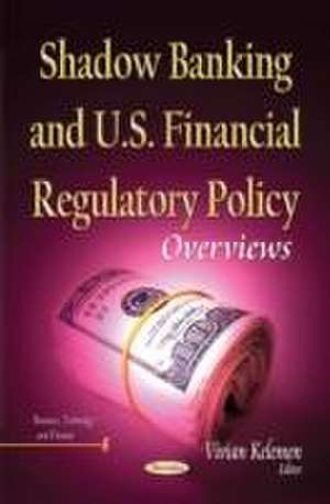 Shadow Banking and U.S. Financial Regulatory Policy de Vivian Kelemen