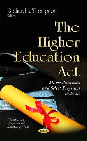 Higher Education Act: Major Provisions & Select Programs in Focus de Richard L Thompson