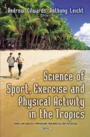 Science of Sport, Exercise and Physical Activity in the Tropics de Andrew Edwards