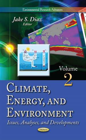 Climate, Energy & Environment Volume 2: Issues, Analyses & Developments de Jake S Diaz